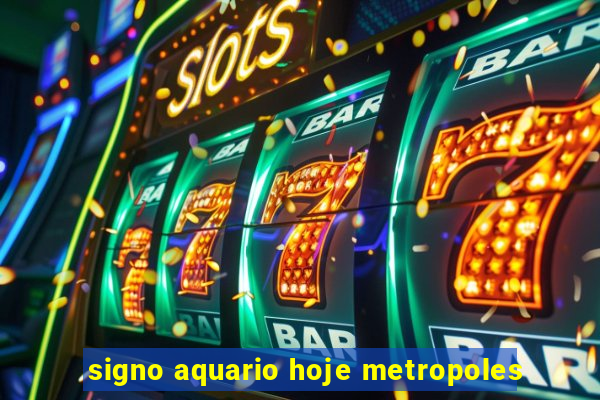 signo aquario hoje metropoles